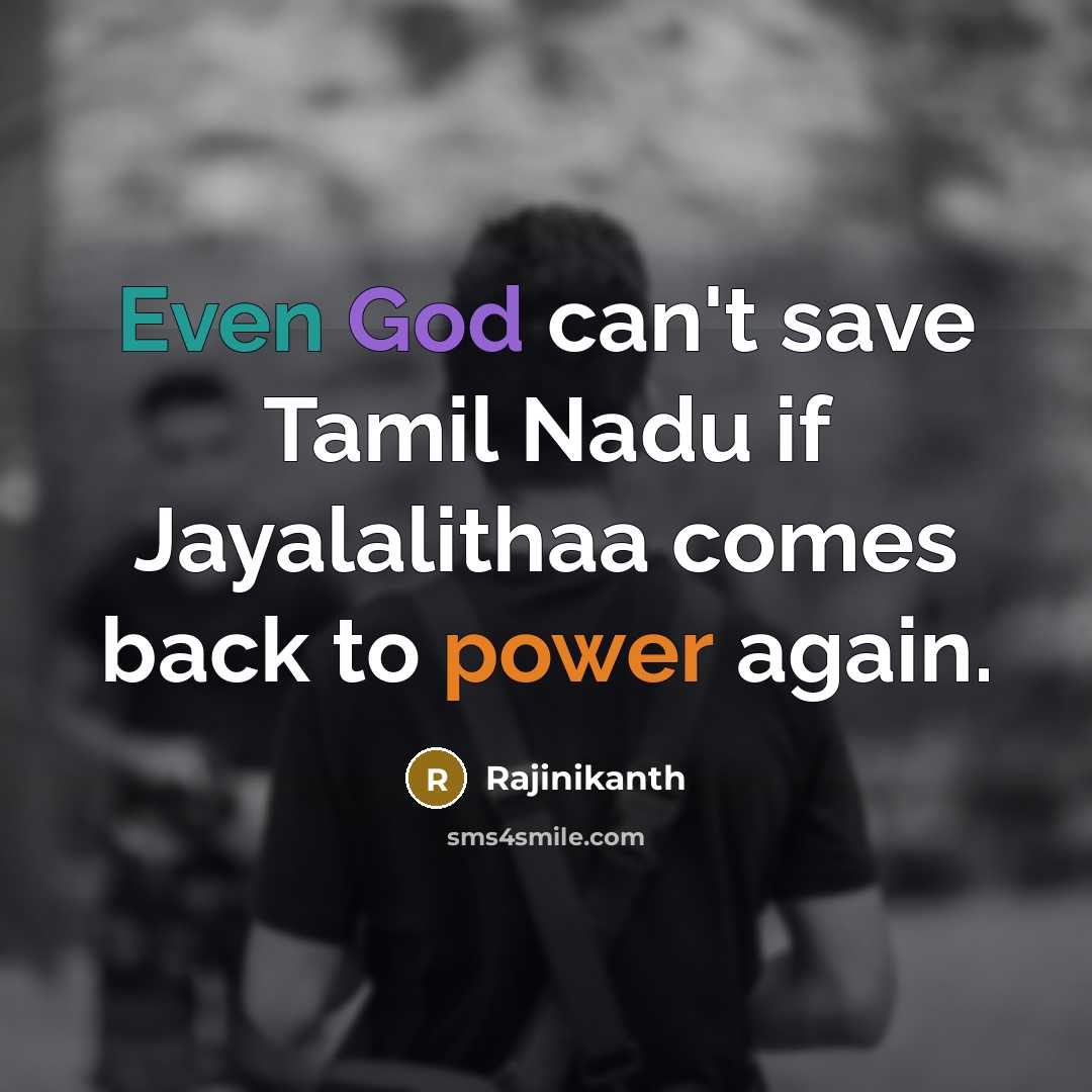“Even God can't save Tamil Nadu if Jayalalithaa comes back…” quote by Rajinikanth