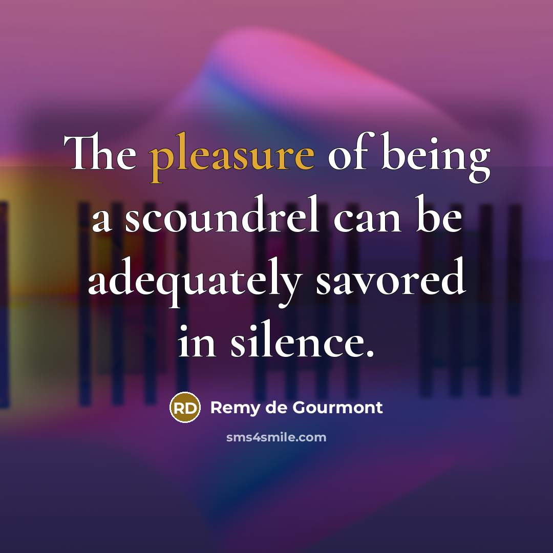 “The pleasure of being a scoundrel can be adequately savored…” quote by Remy de Gourmont