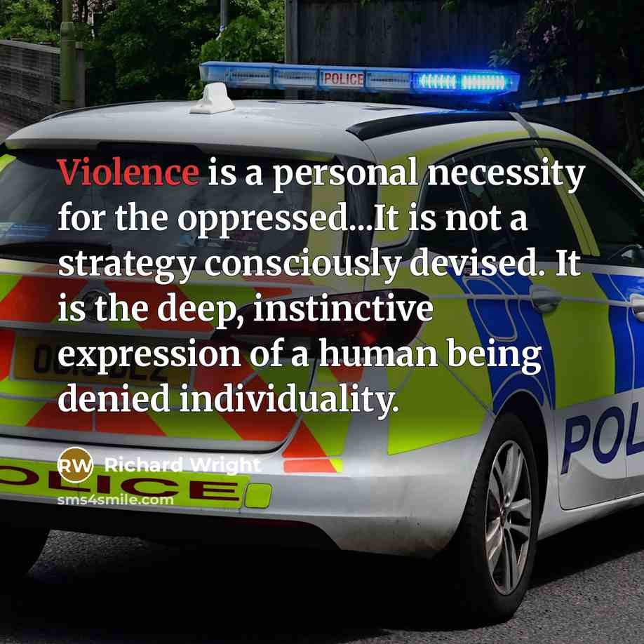 “Violence is a personal necessity for the oppressed...It is not…” quote by Richard Wright