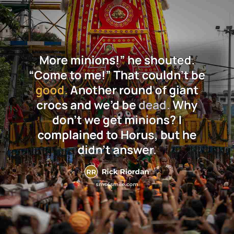 “More minions!” he shouted. “Come to me!” That couldn’t be…” quote by Rick Riordan