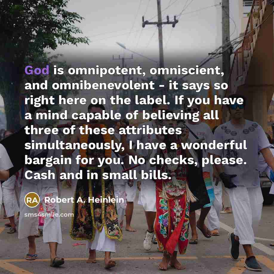 “God is omnipotent, omniscient, and omnibenevolent - it says so…” quote by Robert A. Heinlein