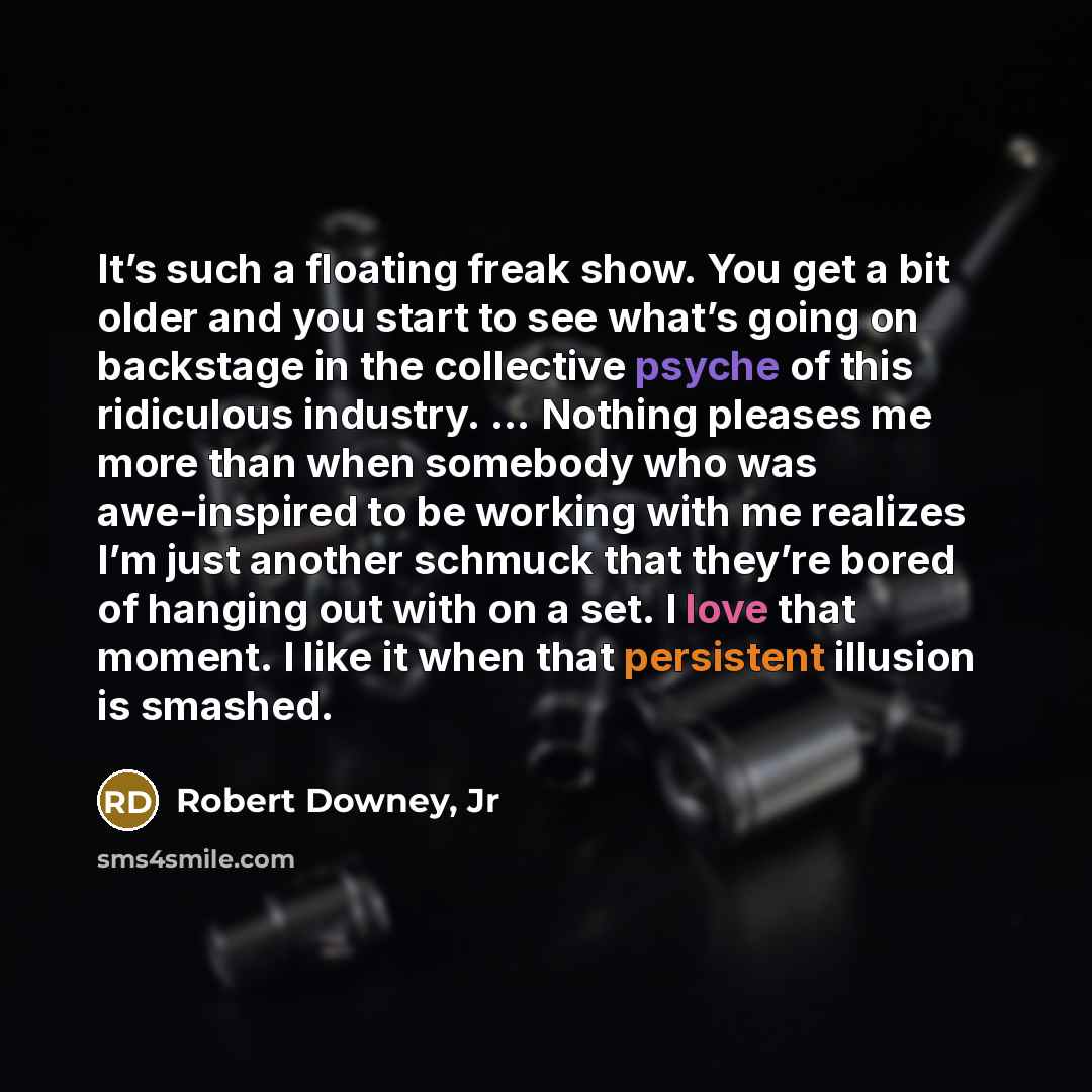 “It’s such a floating freak show. You get a bit…” quote by Robert Downey, Jr