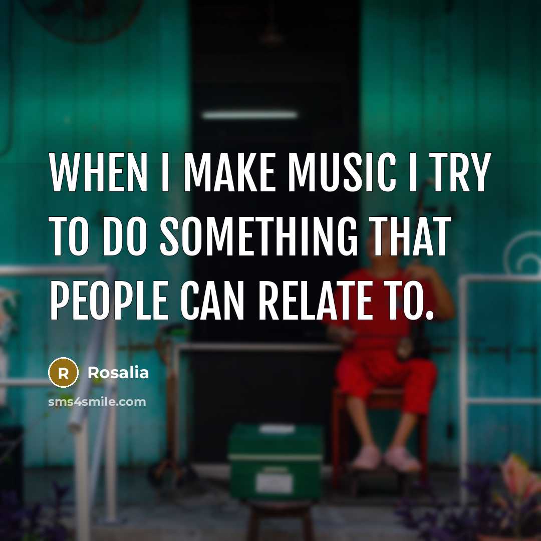 “When I make music I try to do something that…” quote by Rosalia