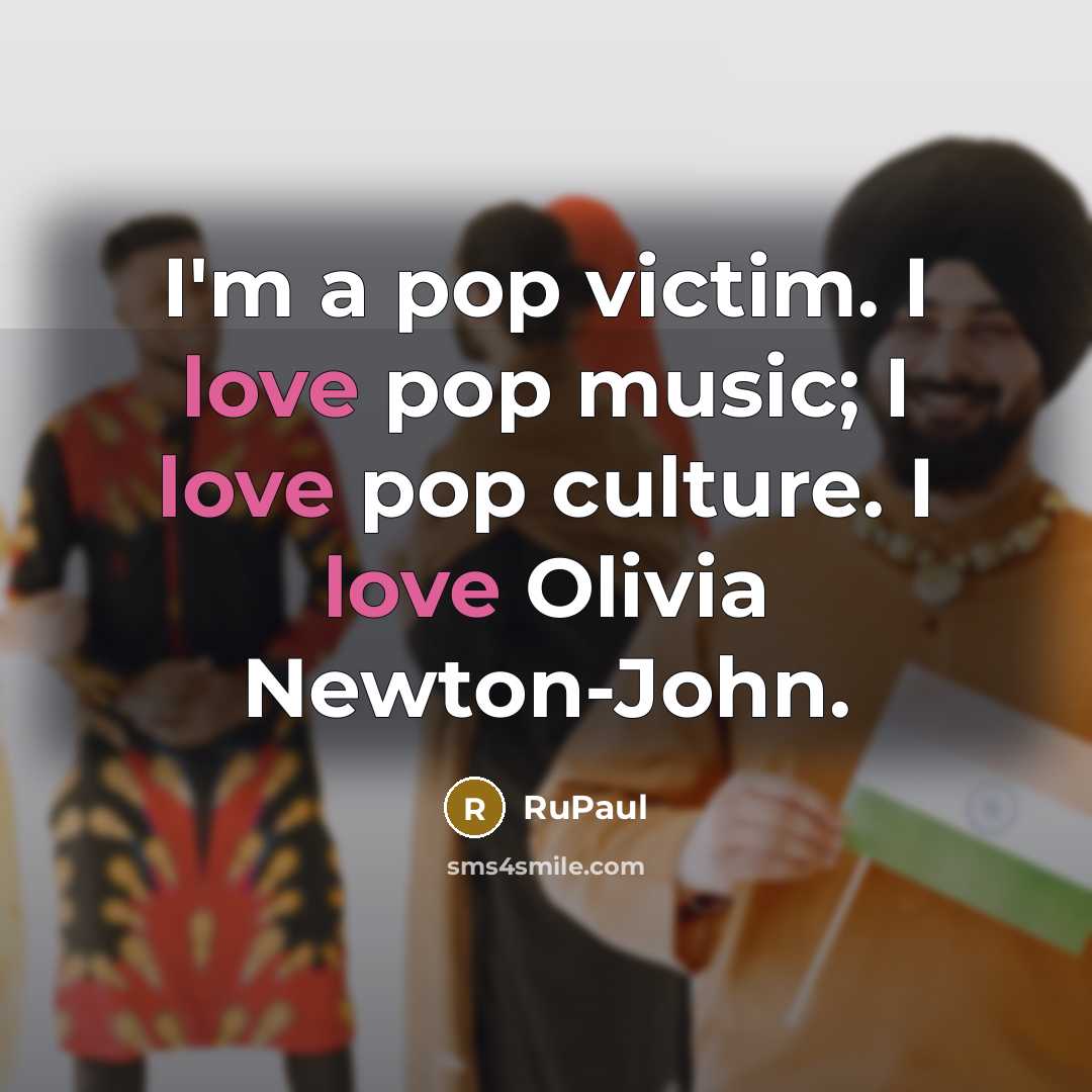 “I'm a pop victim. I love pop music; I love…” quote by RuPaul
