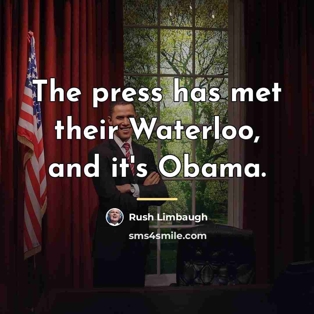 “The press has met their Waterloo, and it's Obama.…” quote by Rush Limbaugh