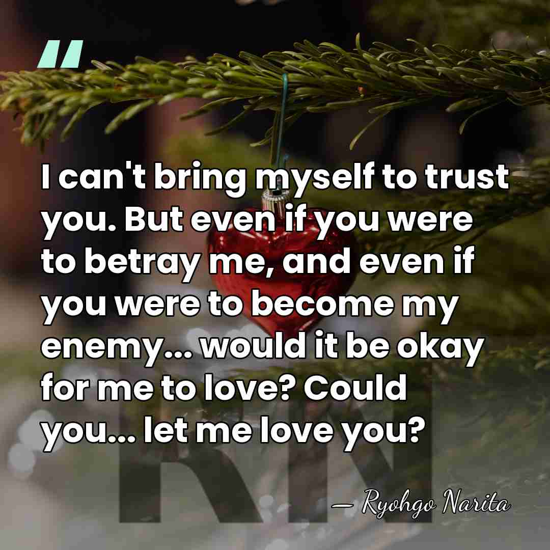I can't bring myself to trust you. But even if you were&hellip; - Ryohgo Narita