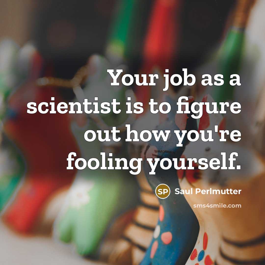 “Your job as a scientist is to figure out how…” quote by Saul Perlmutter