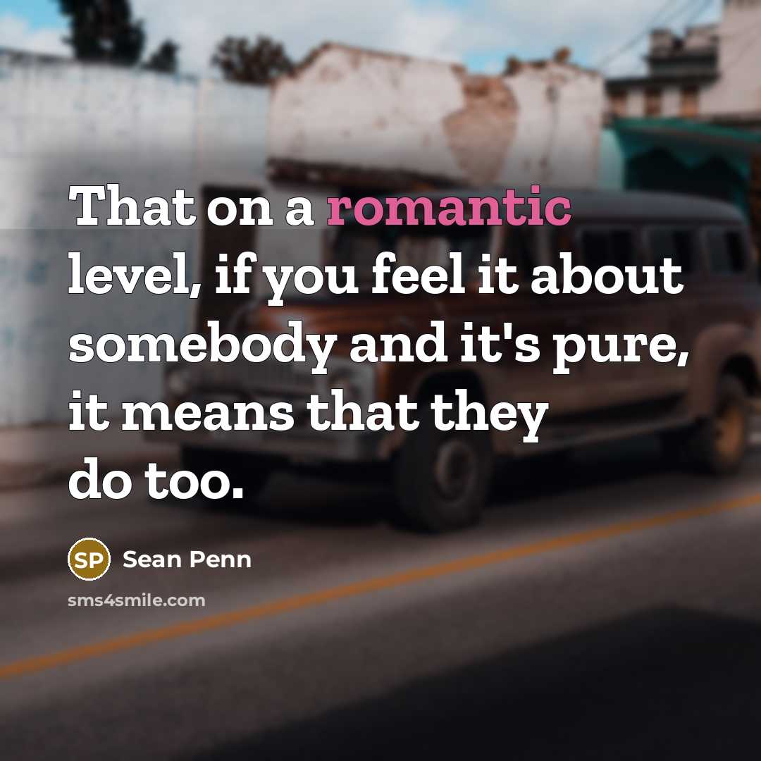 “That on a romantic level, if you feel it about…” quote by Sean Penn