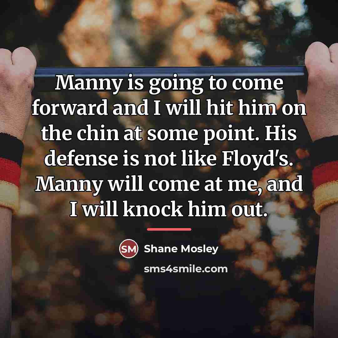 “Manny is going to come forward and I will hit…” quote by Shane Mosley