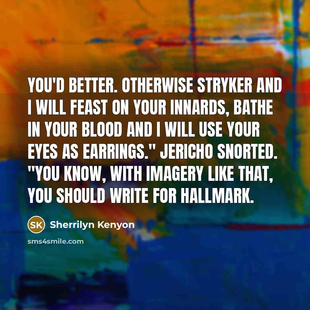 “"You'd better. Otherwise Stryker and I will feast on your…” quote by Sherrilyn Kenyon
