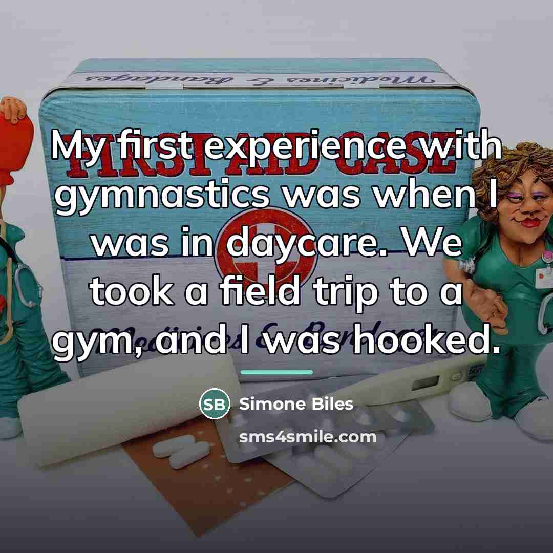 “My first experience with gymnastics was when I was in…” quote by Simone Biles