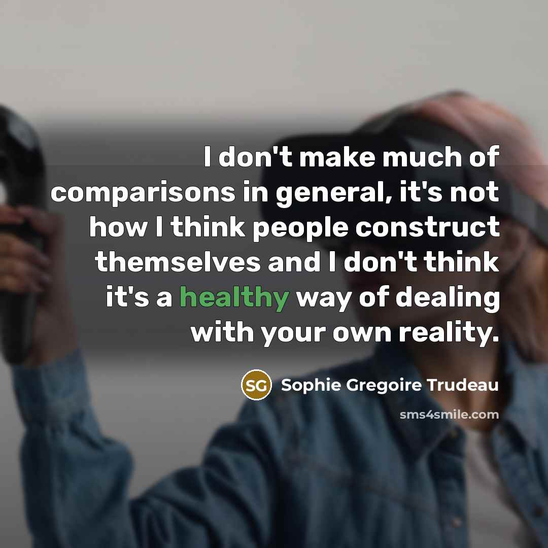 “I don't make much of comparisons in general, it's not…” quote by Sophie Gregoire Trudeau