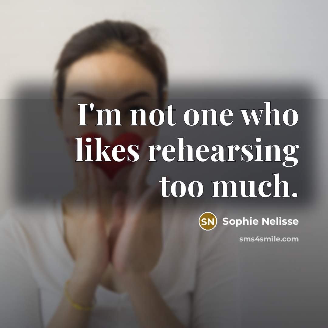 “I'm not one who likes rehearsing too much.…” quote by Sophie Nelisse