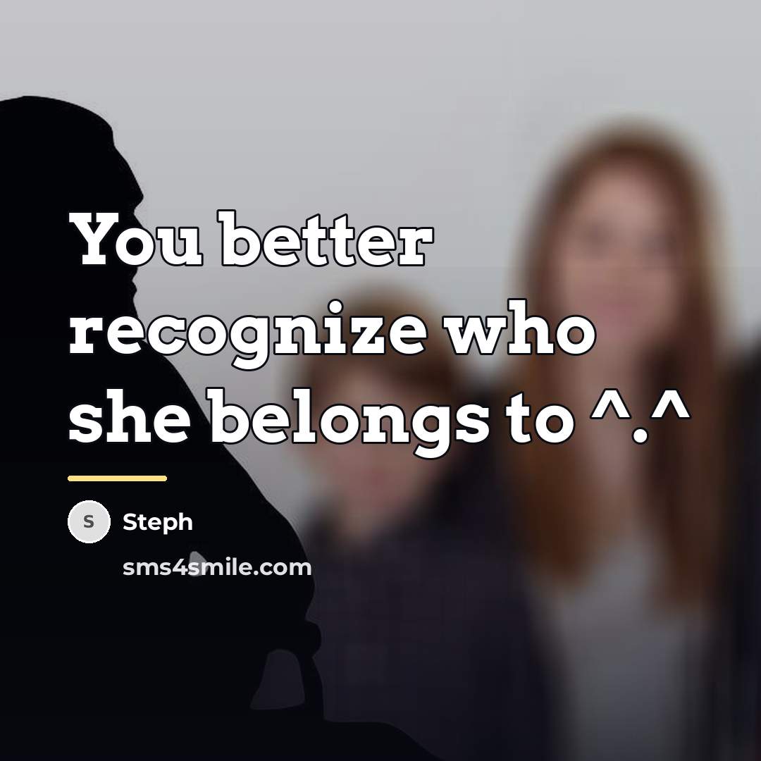 “You better recognize who she belongs to ^.^…” quote by Steph