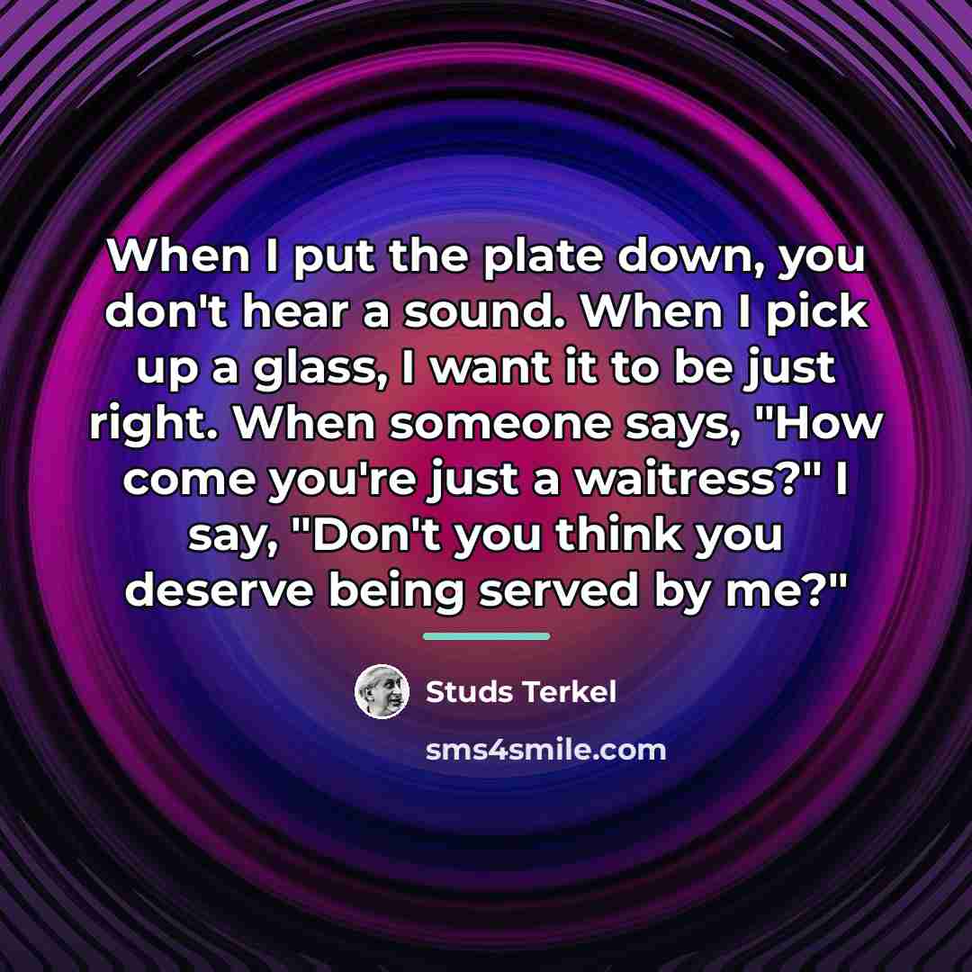 “When I put the plate down, you don't hear a…” quote by Studs Terkel