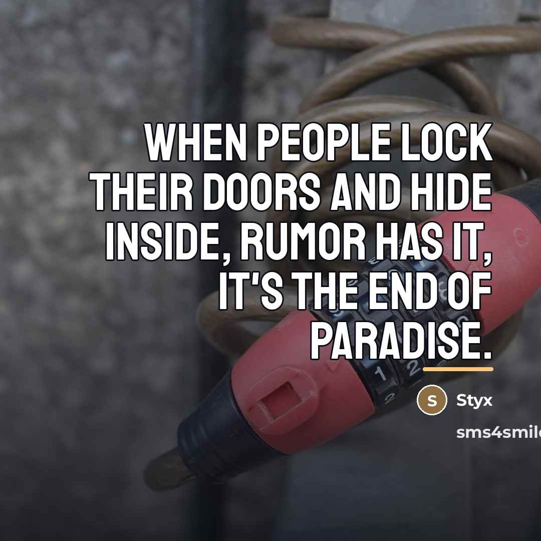 “When people lock their doors and hide inside, rumor has…” quote by Styx