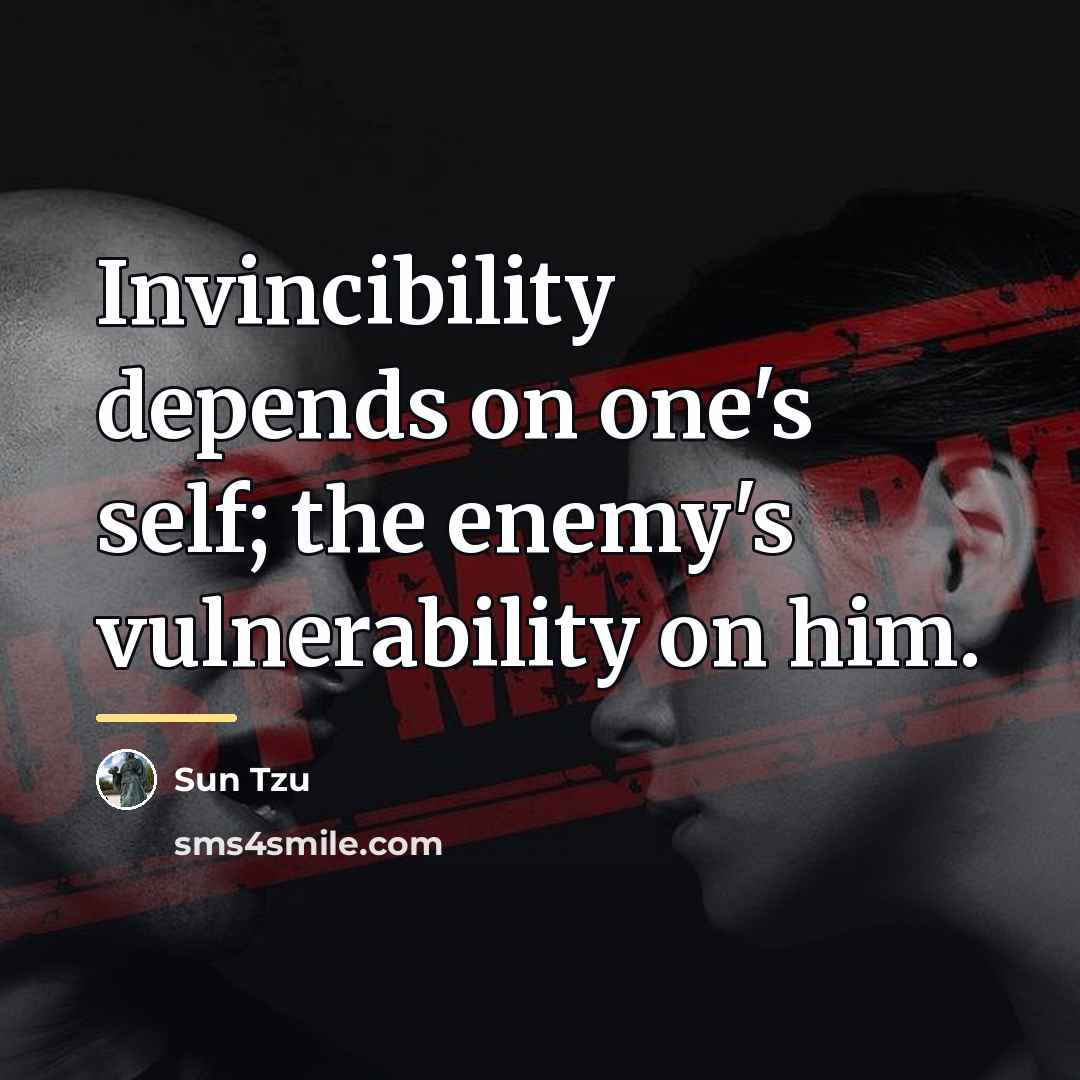 “Invincibility depends on one's self; the enemy's vulnerability on him.…” quote by Sun Tzu