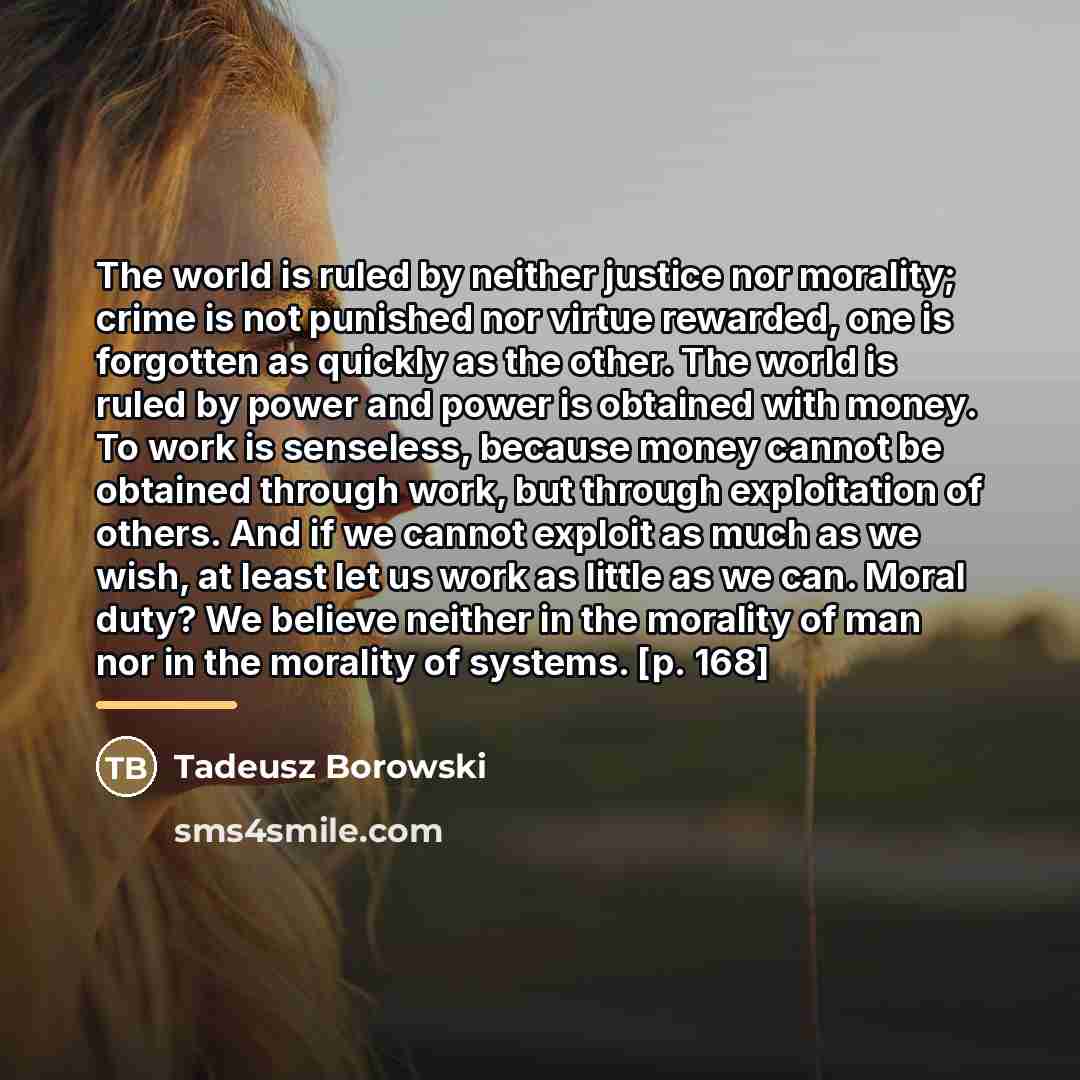 “The world is ruled by neither justice nor morality; crime…” quote by Tadeusz Borowski