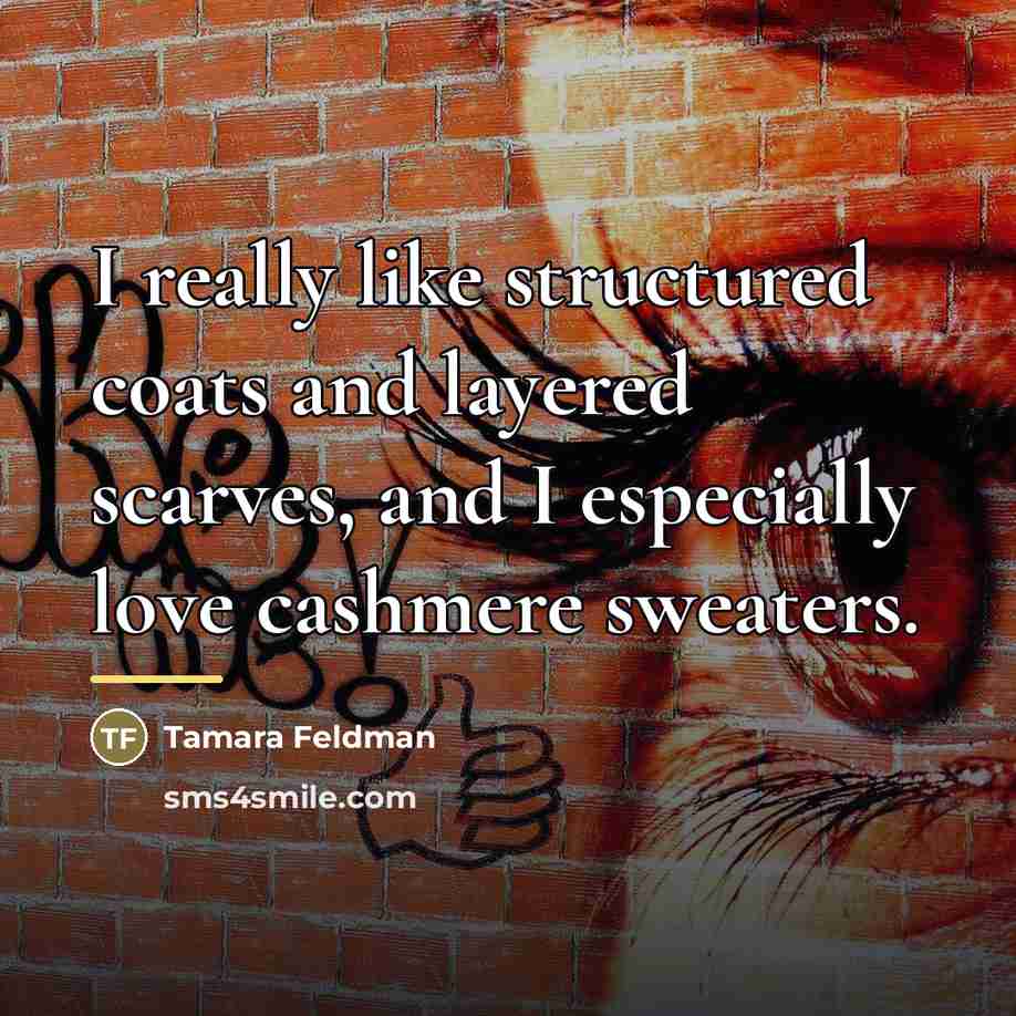“I really like structured coats and layered scarves, and I…” quote by Tamara Feldman