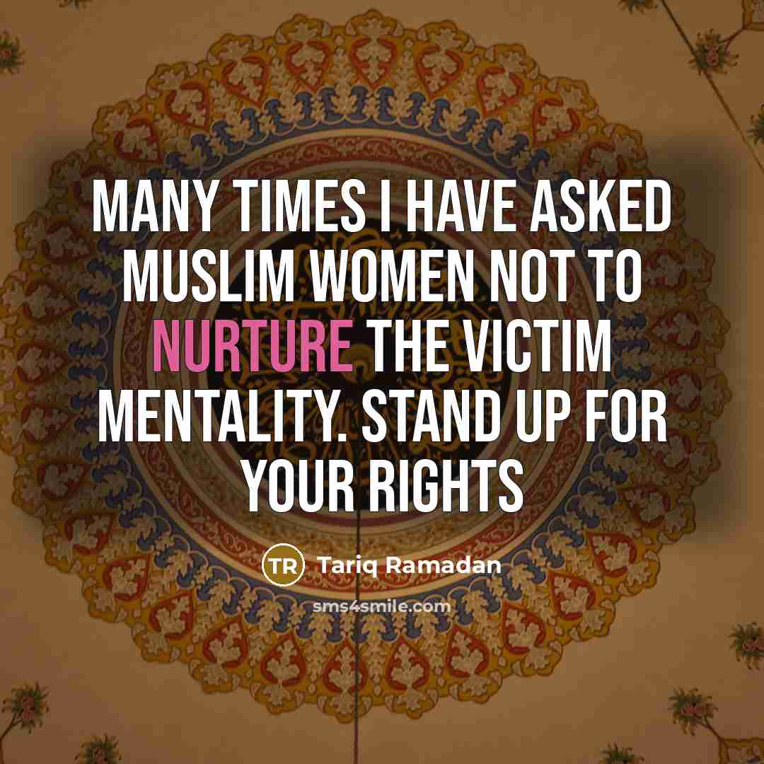 “Many times I have asked Muslim women not to nurture…” quote by Tariq Ramadan