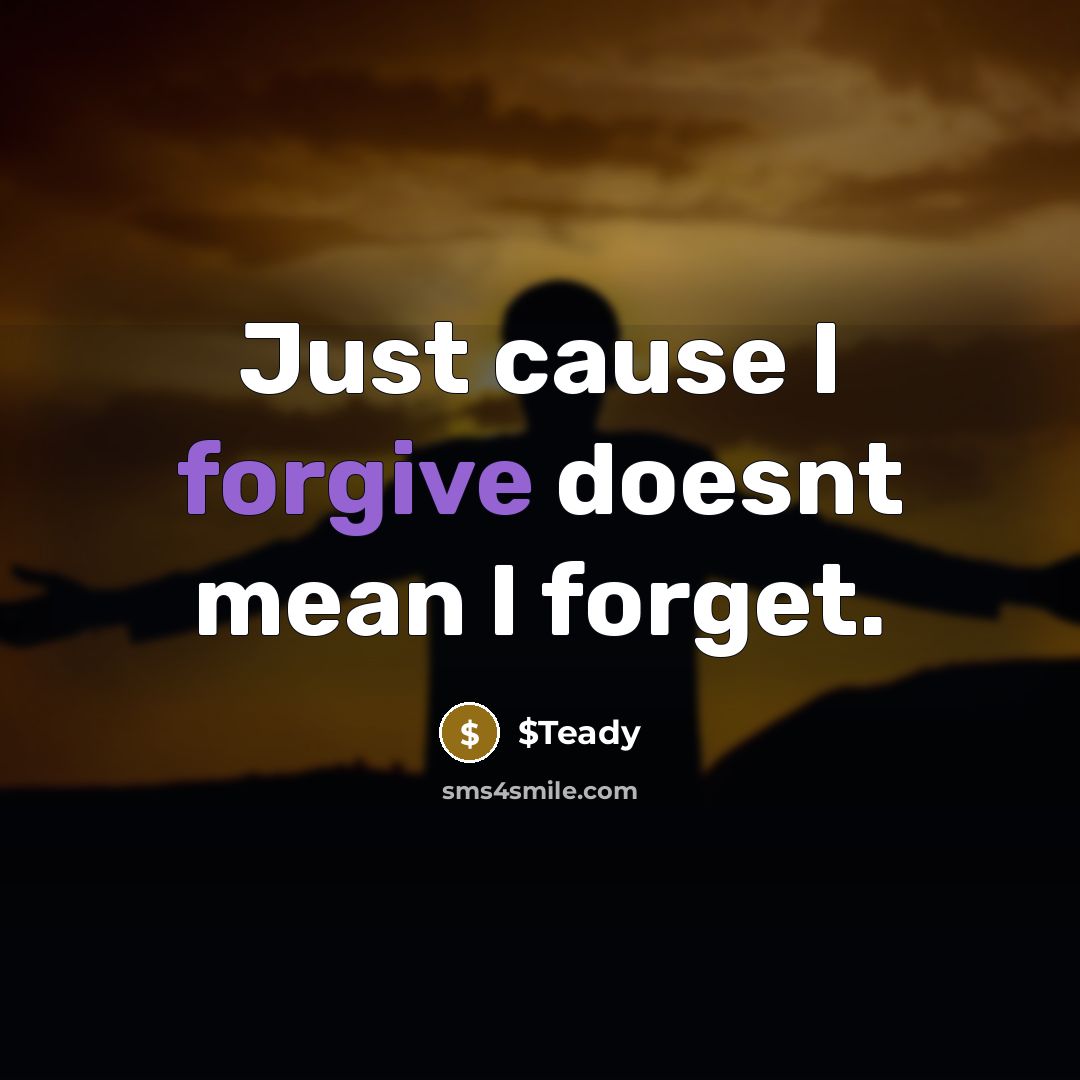 “Just cause I forgive doesnt mean I forget.…” quote by $Teady