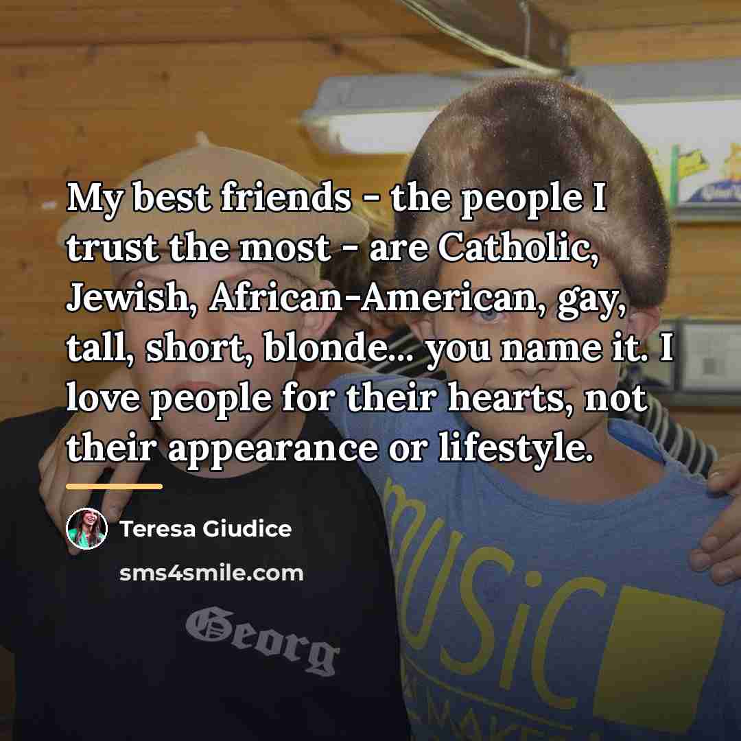 “My best friends - the people I trust the most…” quote by Teresa Giudice