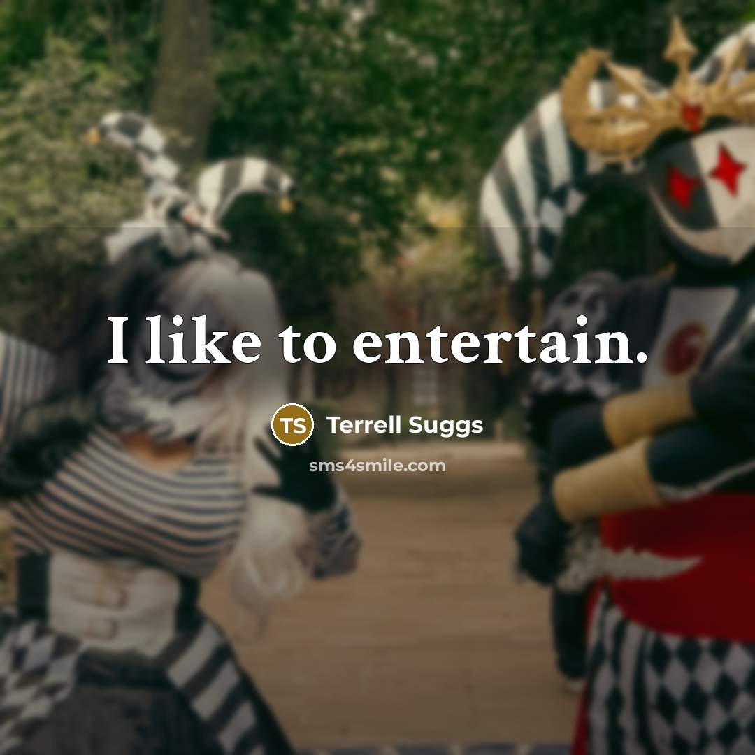 “I like to entertain.…” quote by Terrell Suggs