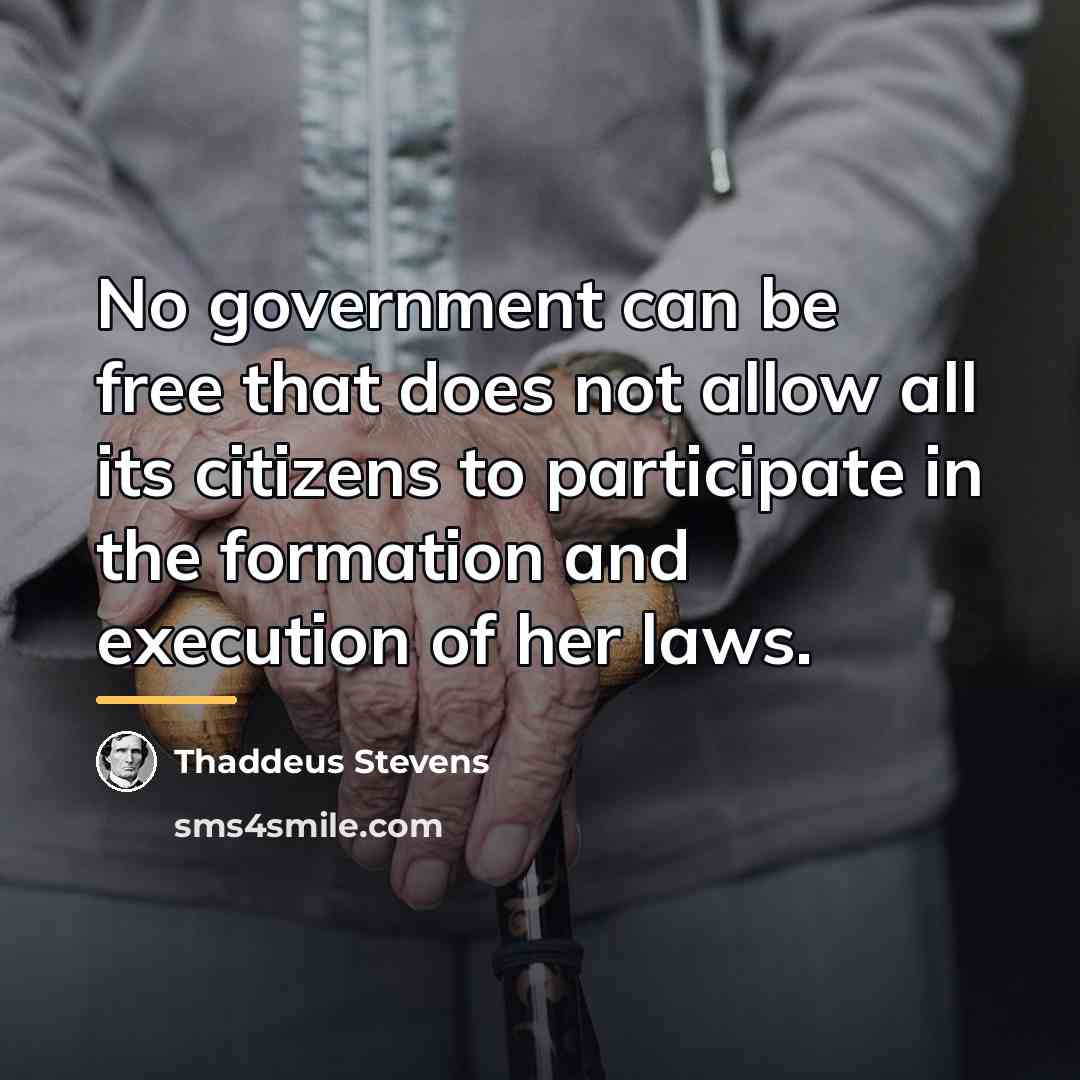 “No government can be free that does not allow all…” quote by Thaddeus Stevens
