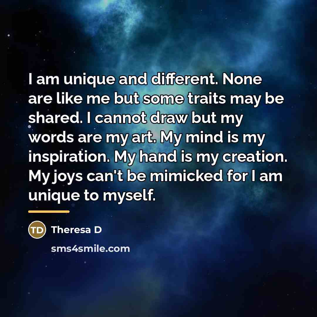 “I am unique and different. None are like me but…” quote by Theresa D