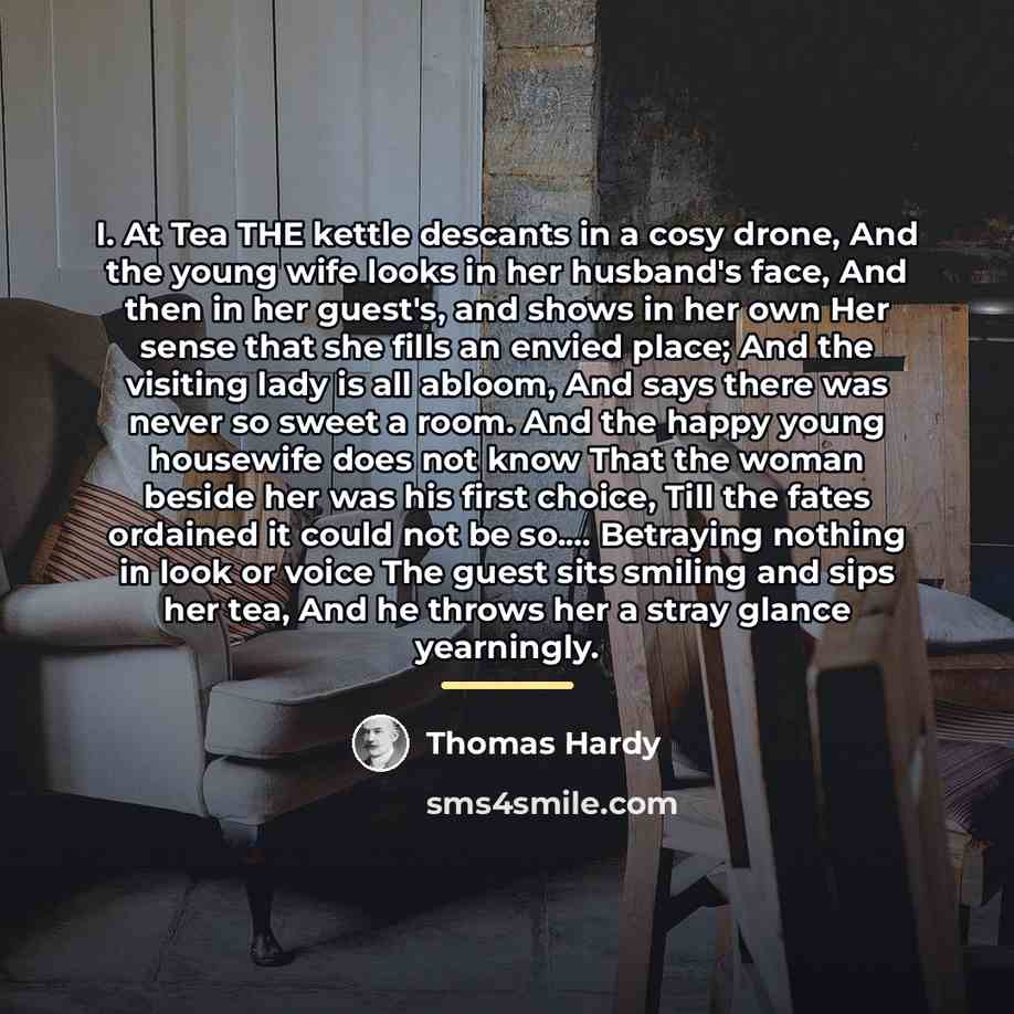 “I. At Tea THE kettle descants in a cosy drone,…” quote by Thomas Hardy