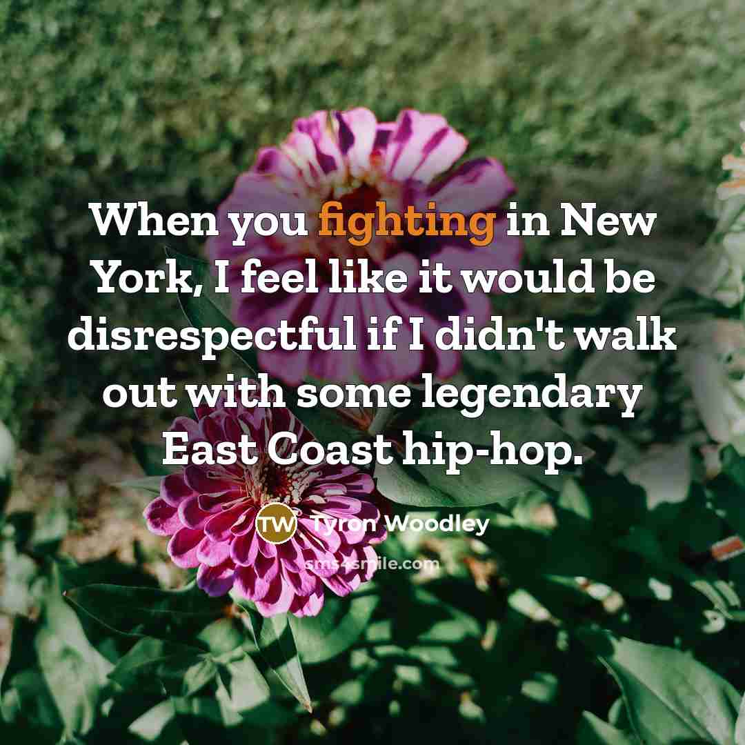 “When you fighting in New York, I feel like it…” quote by Tyron Woodley