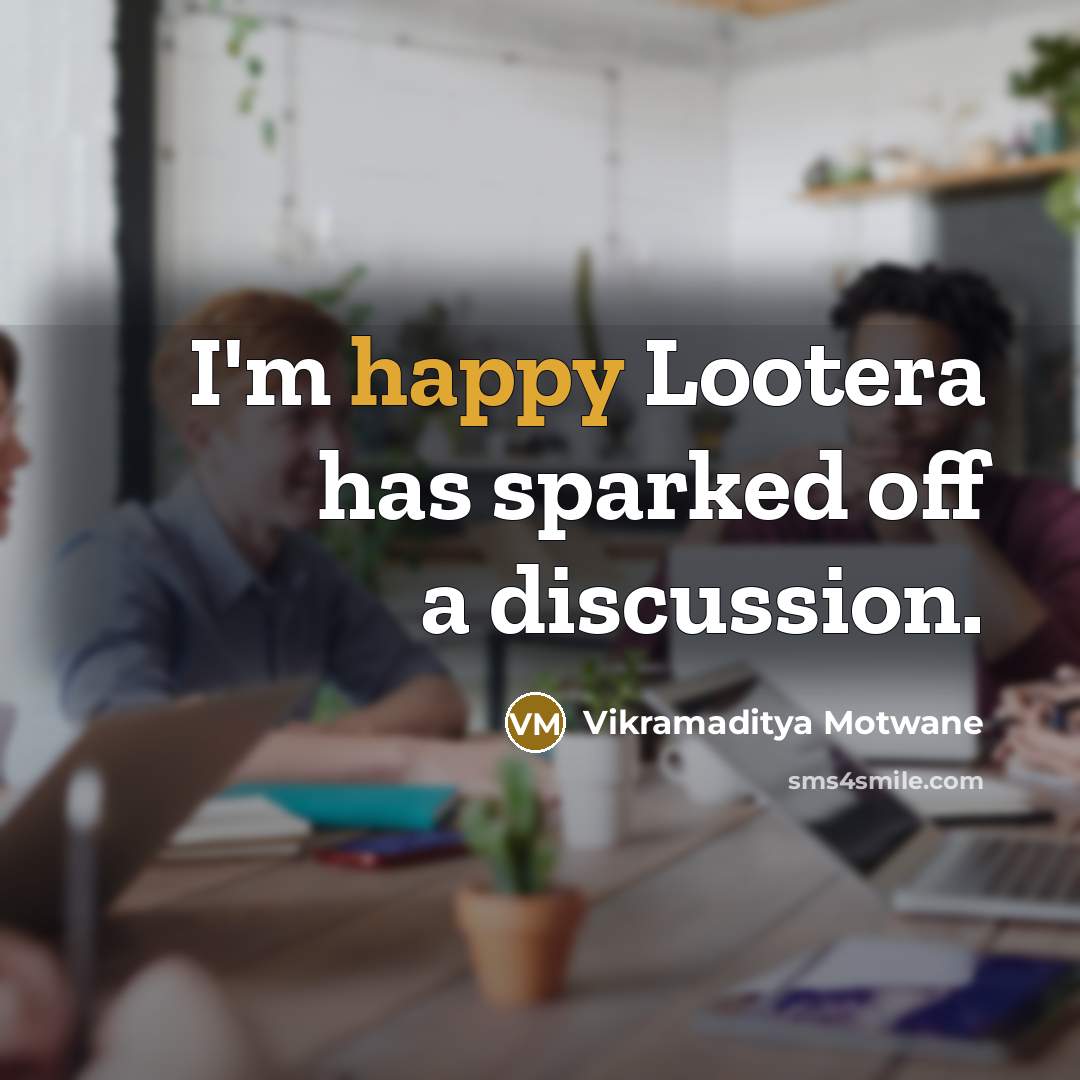 “I'm happy Lootera has sparked off a discussion.…” quote by Vikramaditya Motwane