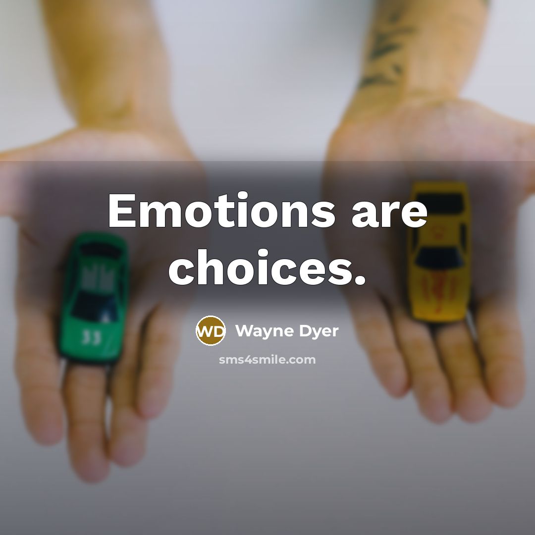“Emotions are choices.…” quote by Wayne Dyer