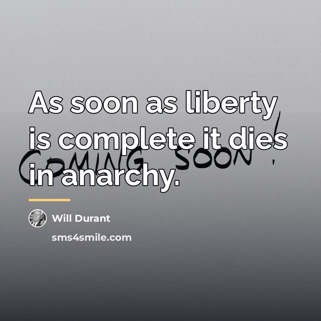 “As soon as liberty is complete it dies in anarchy.…” quote by Will Durant