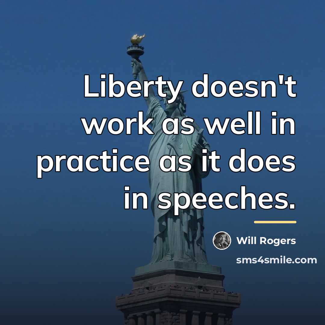 “Liberty doesn't work as well in practice as it does…” quote by Will Rogers