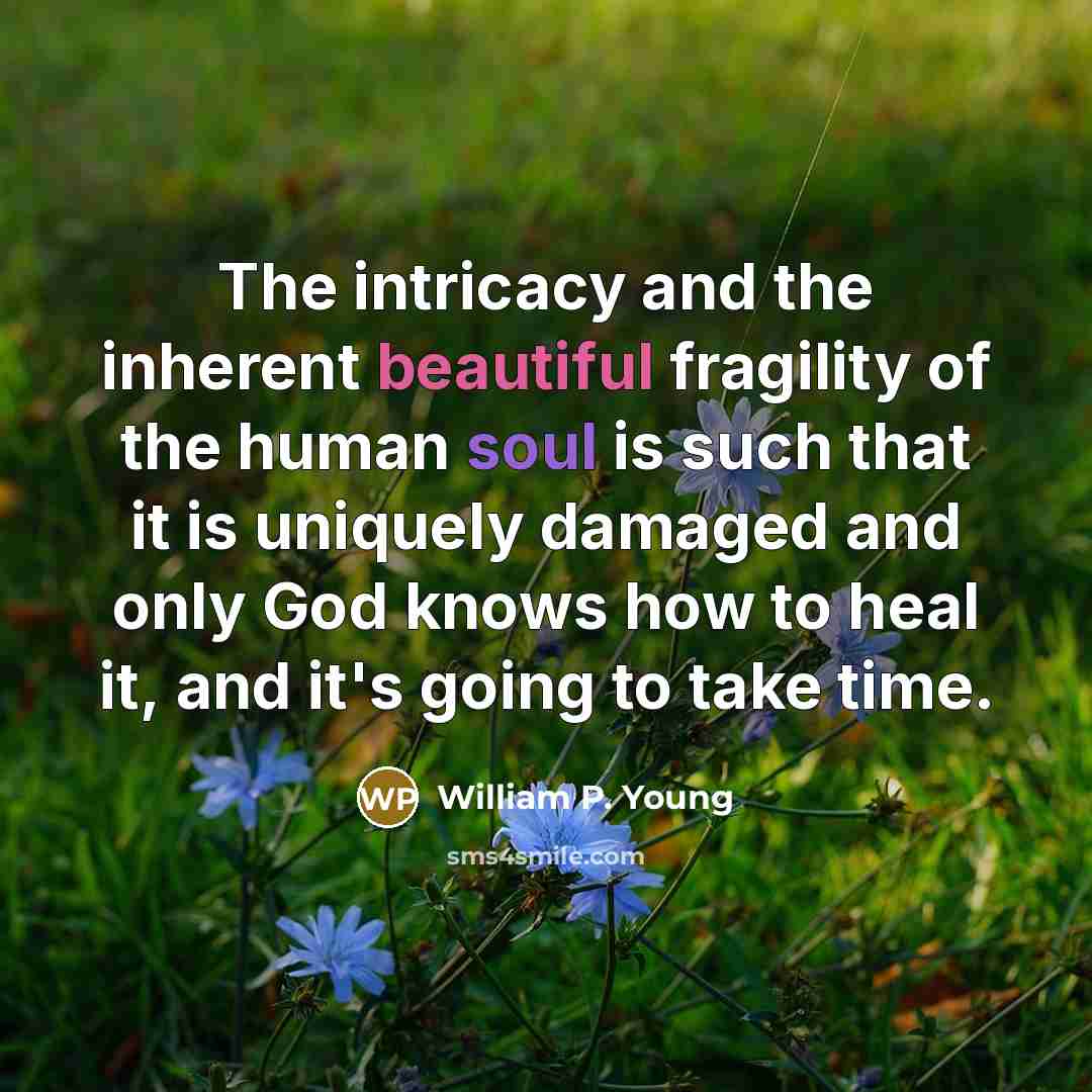 “The intricacy and the inherent beautiful fragility of the human…” quote by William P. Young