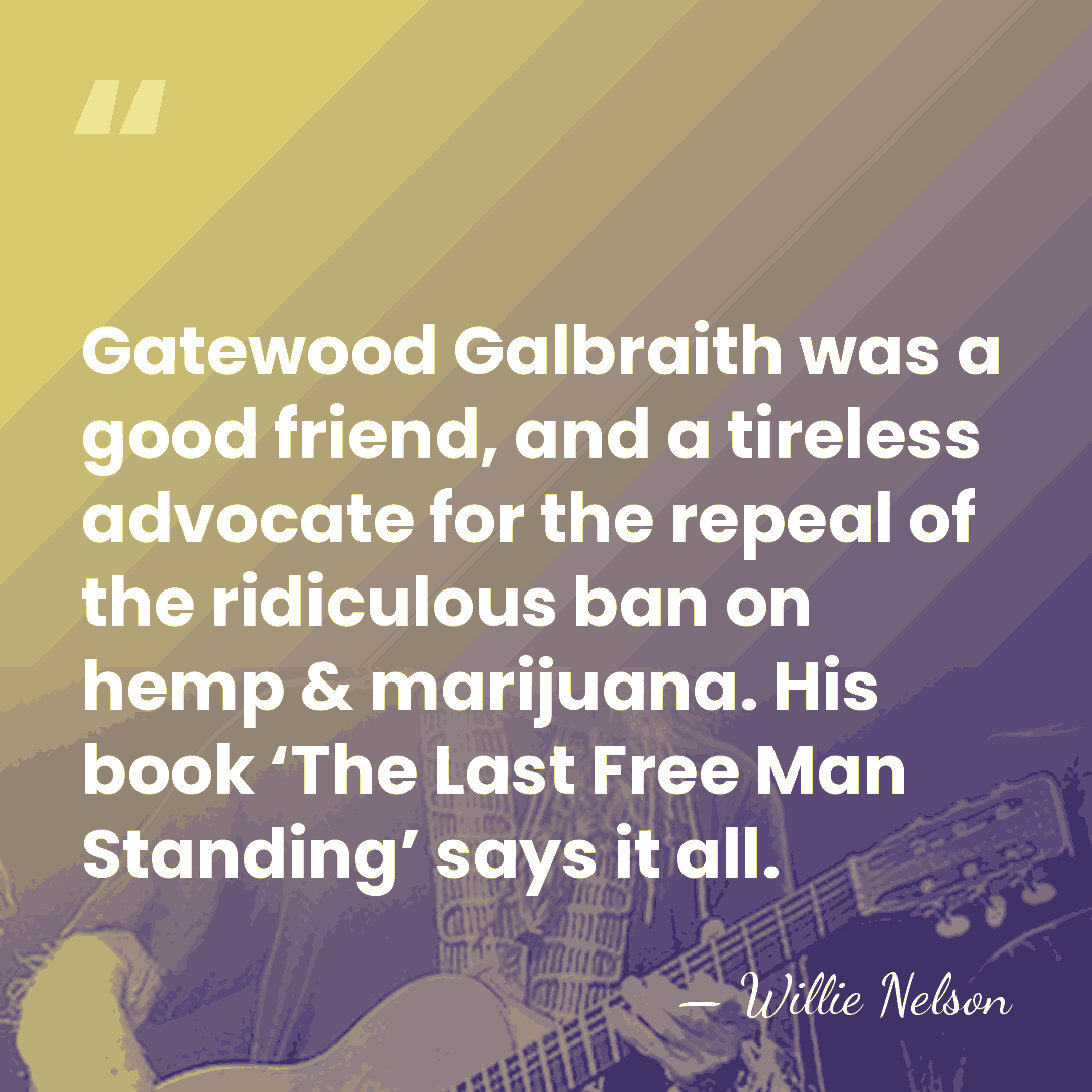 Gatewood Galbraith was a good friend, and a tireless advocate for the&hellip; - Willie Nelson