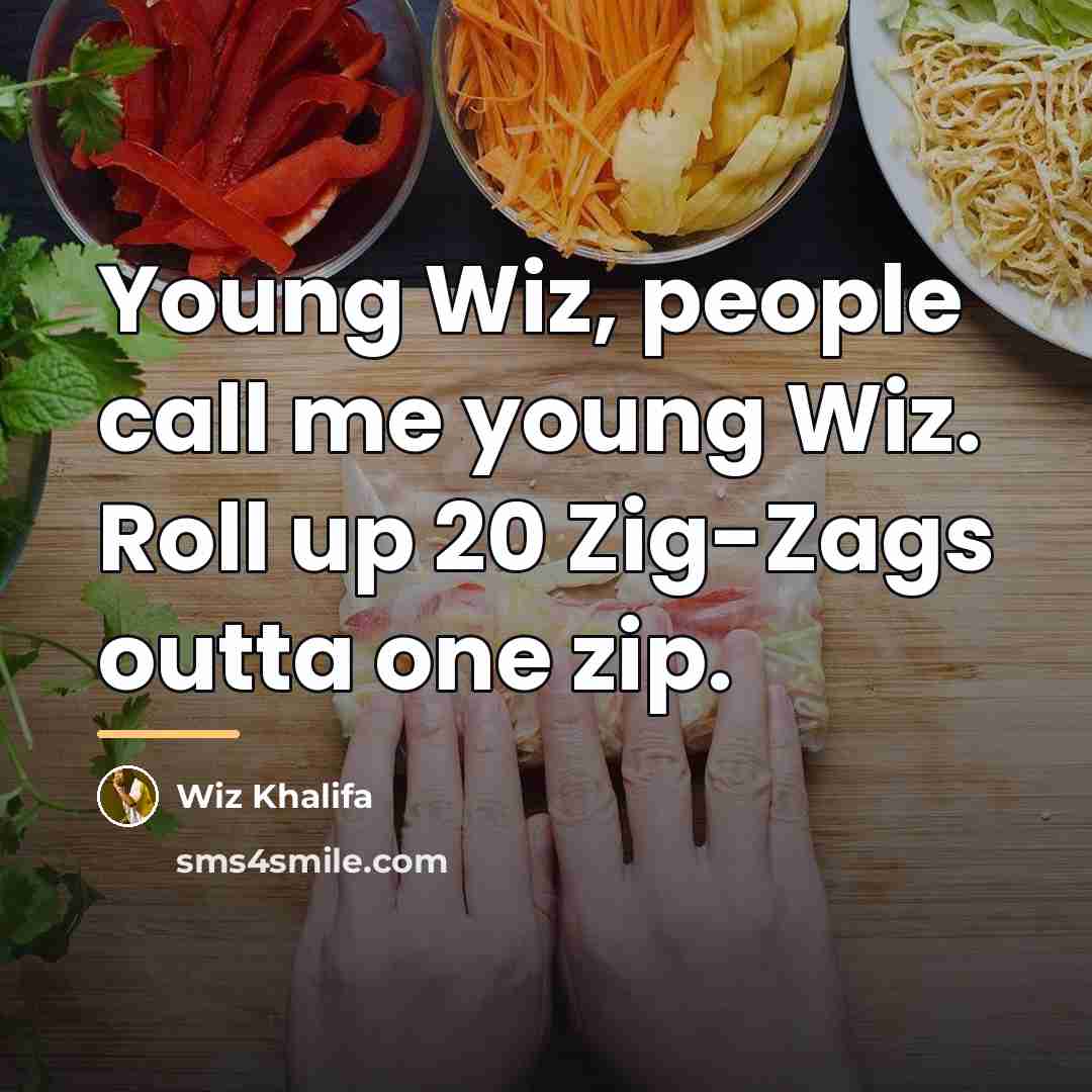 “Young Wiz, people call me young Wiz. Roll up 20…” quote by Wiz Khalifa