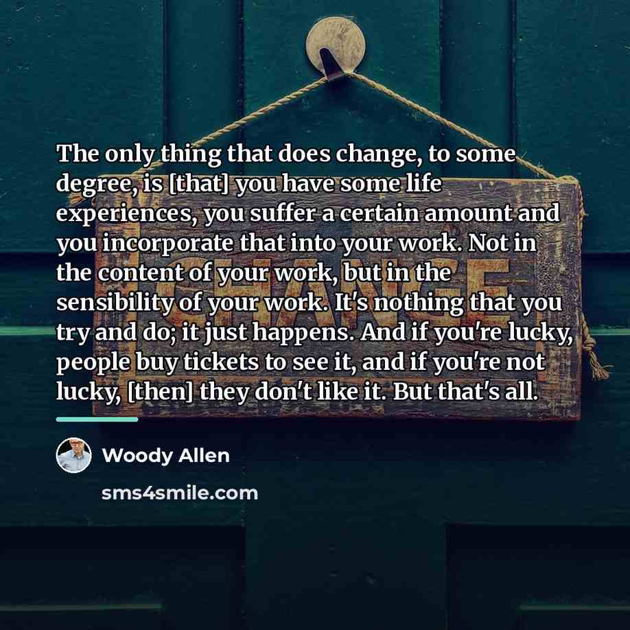 “The only thing that does change, to some degree, is…” quote by Woody Allen