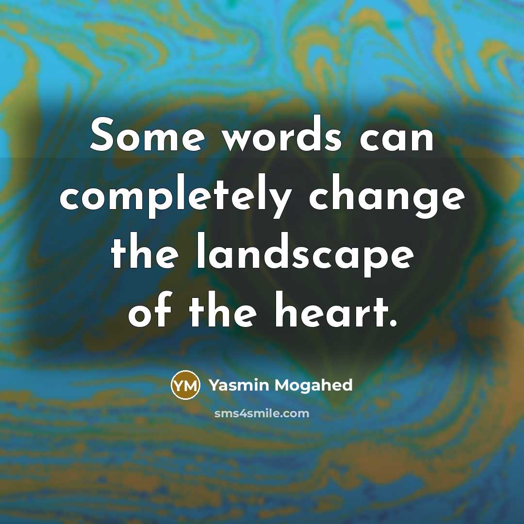 “Some words can completely change the landscape of the heart.…” quote by Yasmin Mogahed