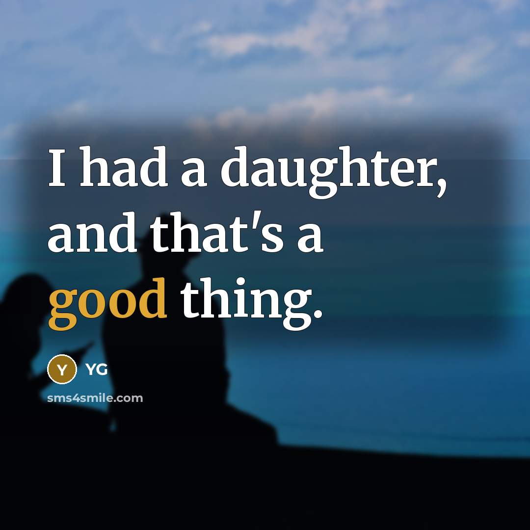 “I had a daughter, and that's a good thing.…” quote by YG