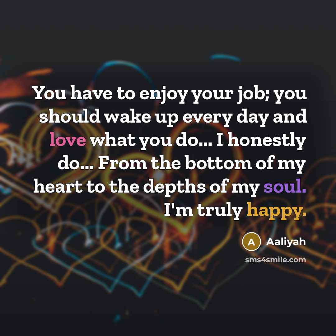 “You have to enjoy your job; you should wake up…” quote by Aaliyah