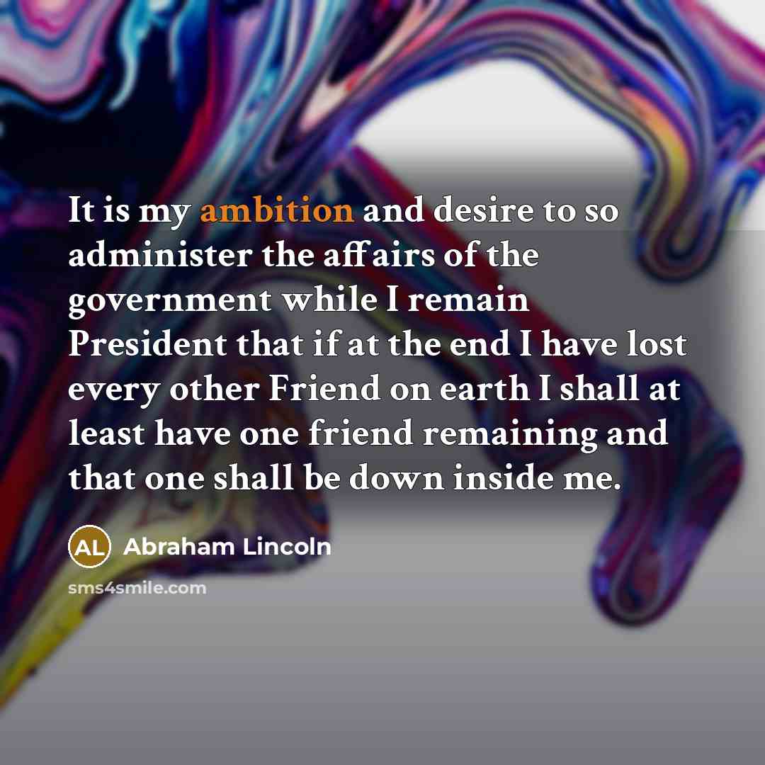 “It is my ambition and desire to so administer the…” quote by Abraham Lincoln