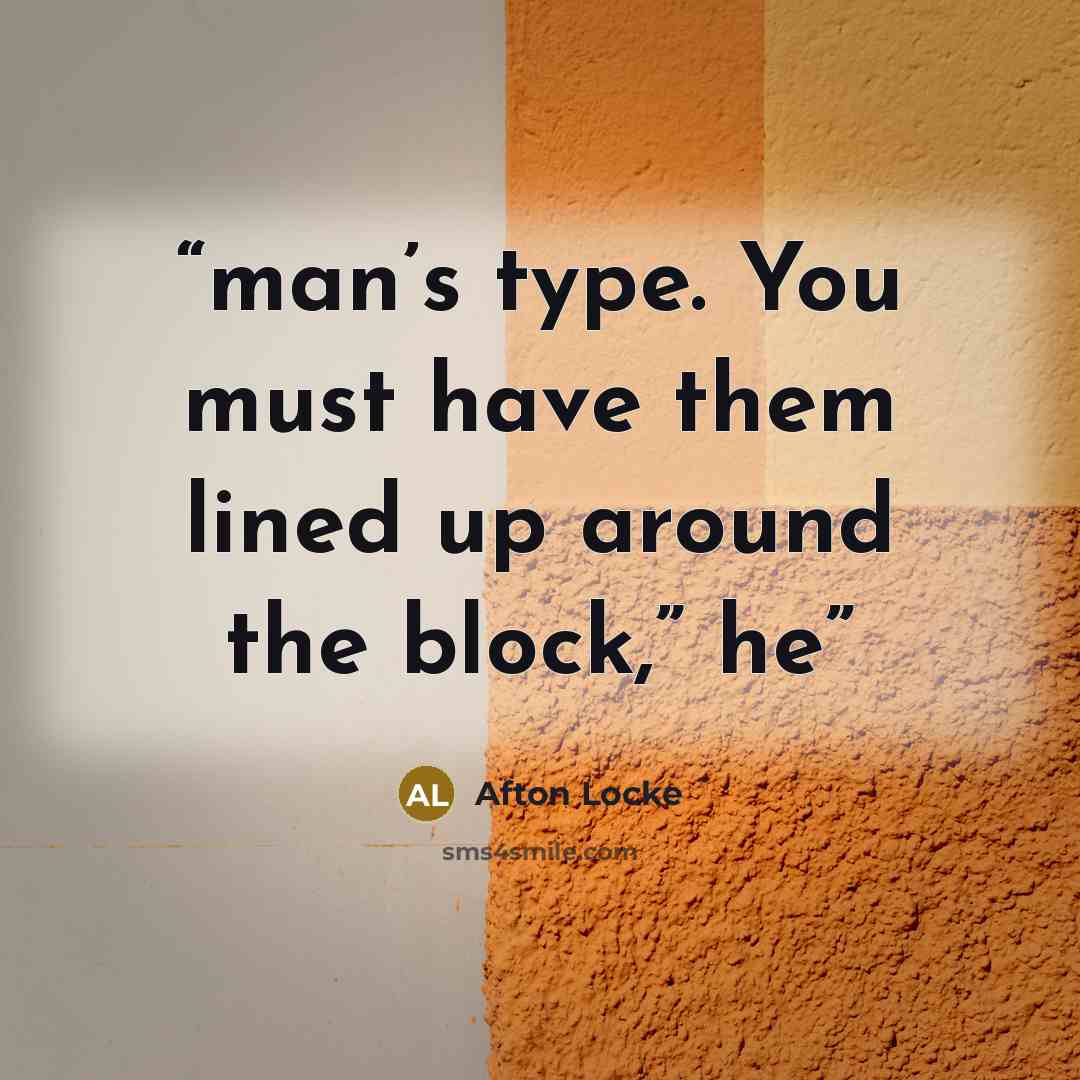 “man’s type. You must have them lined up around the block,” he” quote by Afton Locke