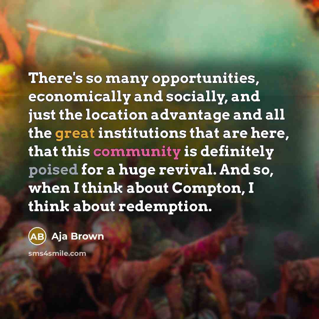 “There's so many opportunities, economically and socially, and just the…” quote by Aja Brown