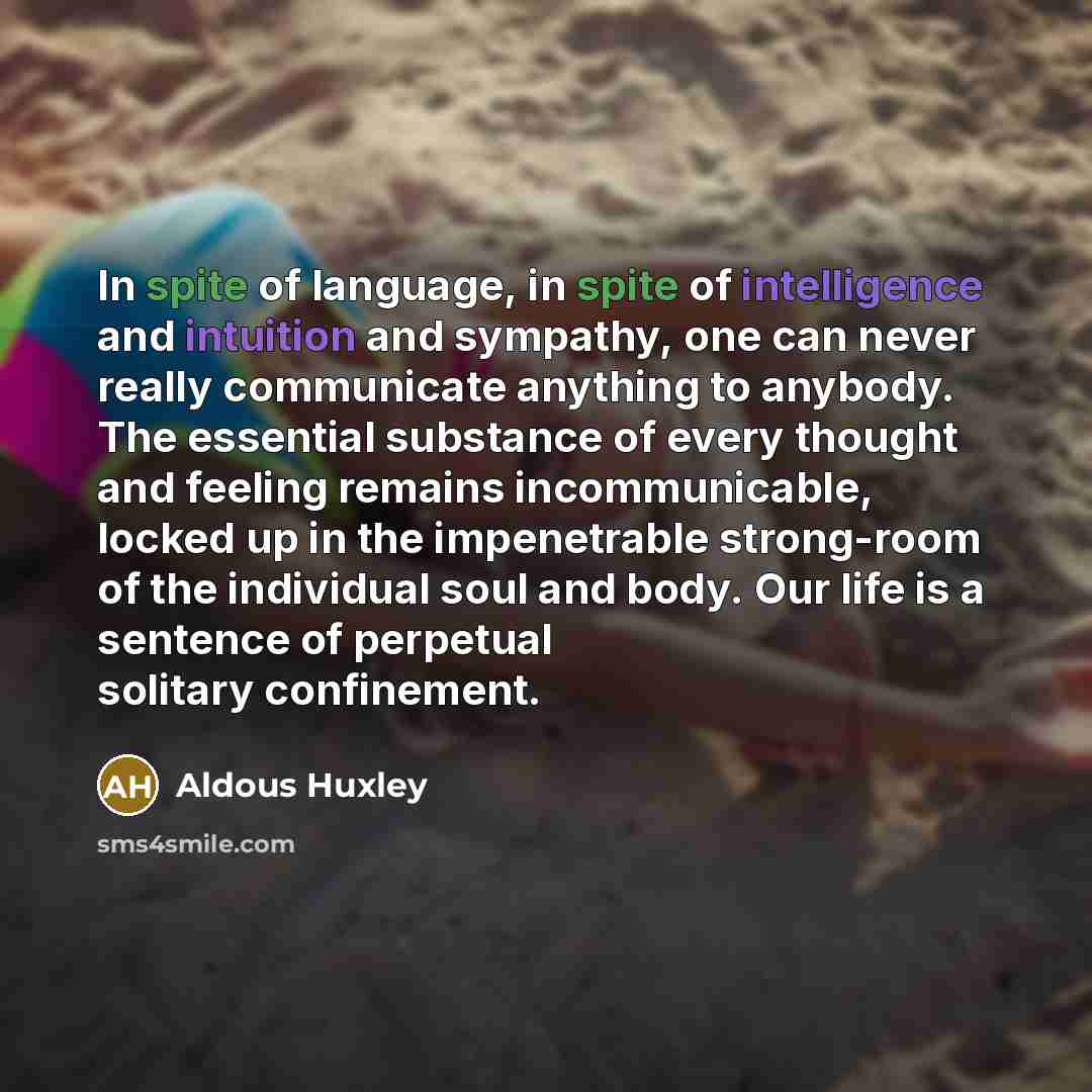“In spite of language, in spite of intelligence and intuition…” quote by Aldous Huxley