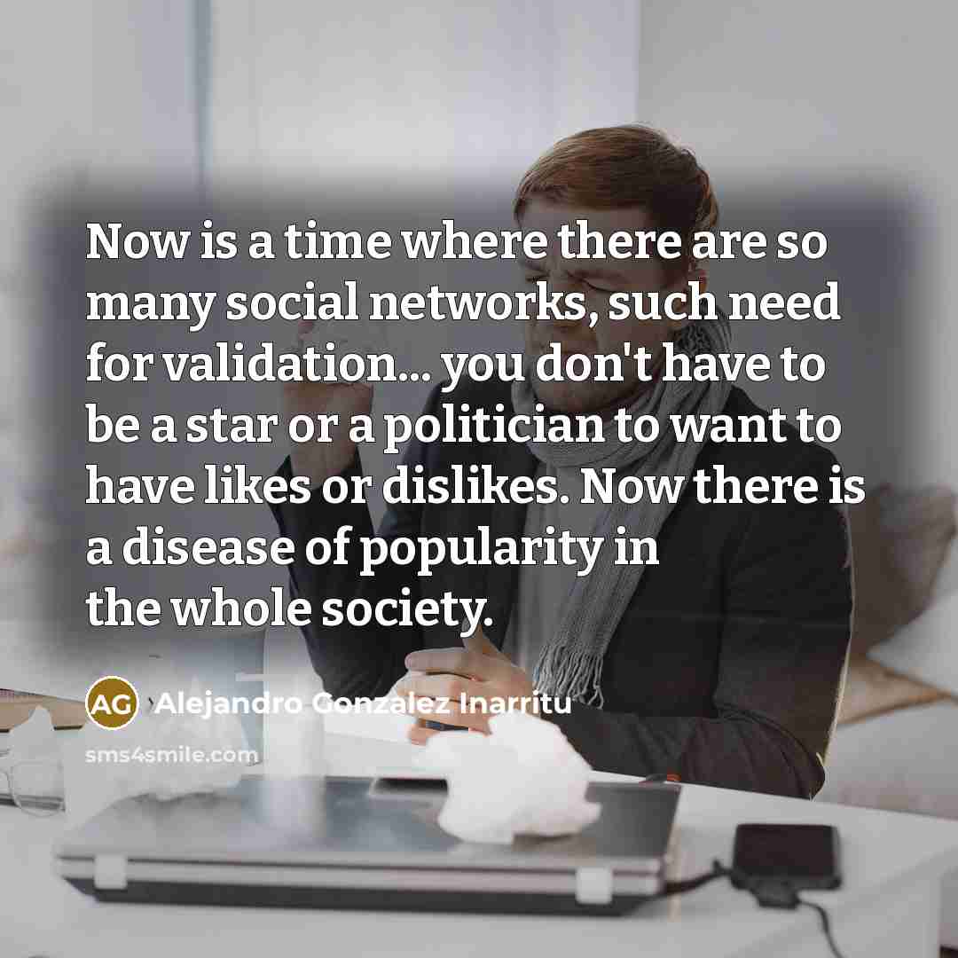 “Now is a time where there are so many social…” quote by Alejandro Gonzalez Inarritu