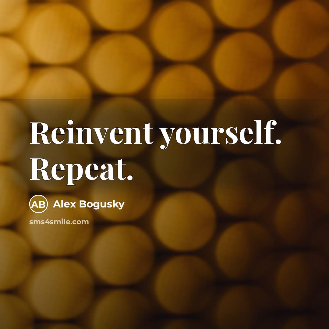 “Reinvent yourself. Repeat.…” quote by Alex Bogusky