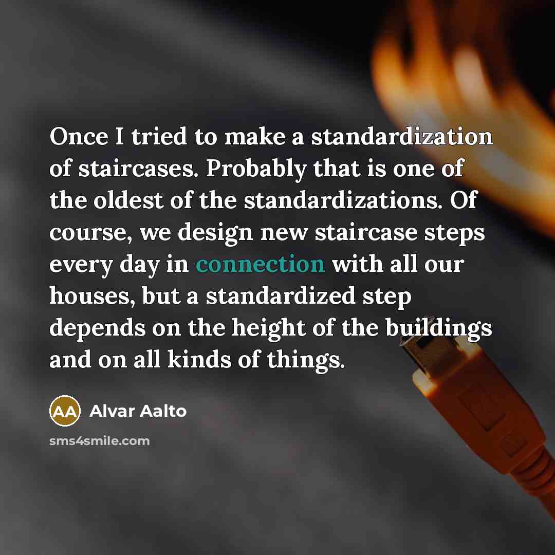 “Once I tried to make a standardization of staircases. Probably…” quote by Alvar Aalto