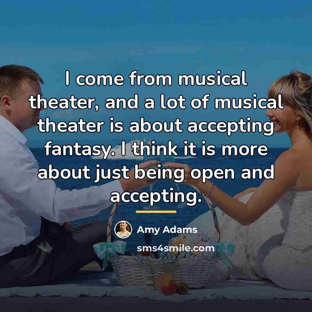 “I come from musical theater, and a lot of musical…” quote by Amy Adams